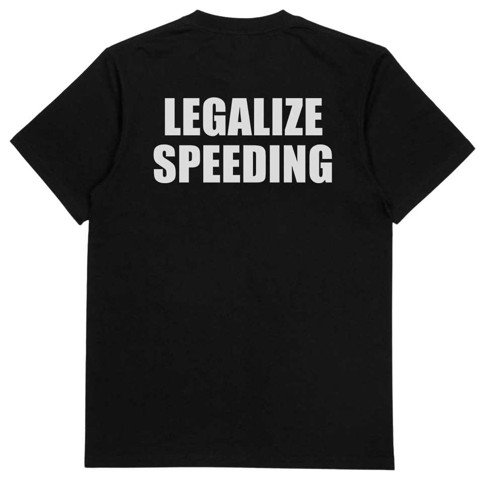 Legalize Speeding T-Shirt (Backprint)