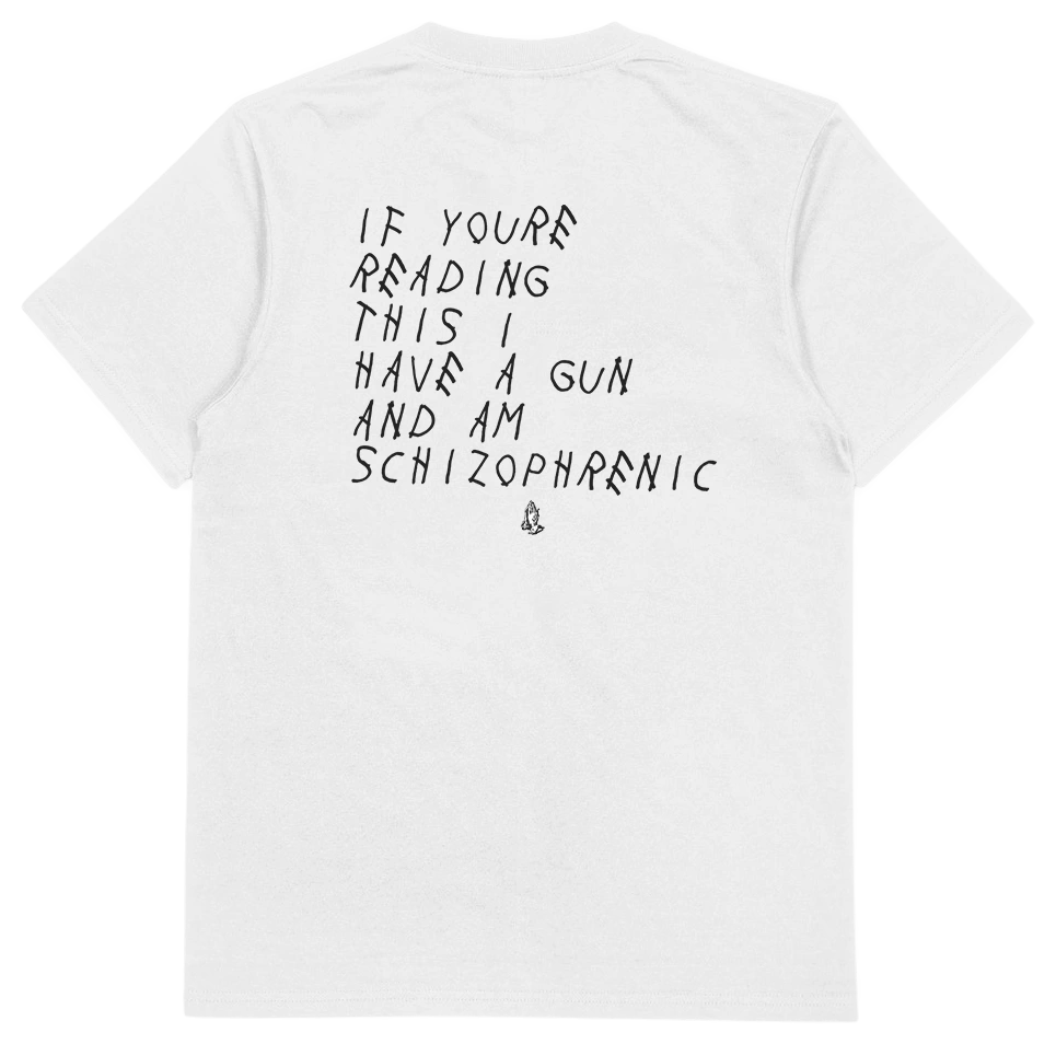 If You're Reading This I Have A Gun And Am Schizophrenic T-Shirt (Backprint)