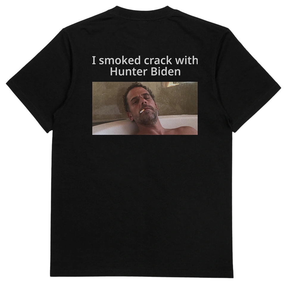 I Smoked Crack With Hunter Biden T-Shirt (Backprint)