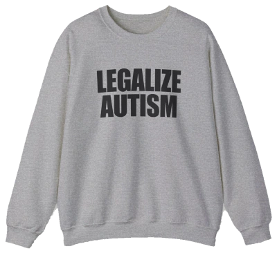Legalize Autism Crewneck