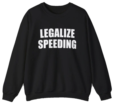 Legalize Speeding Crewneck