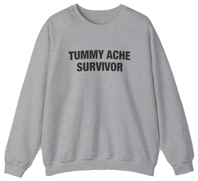 Tummy Ache Survivor Crewneck