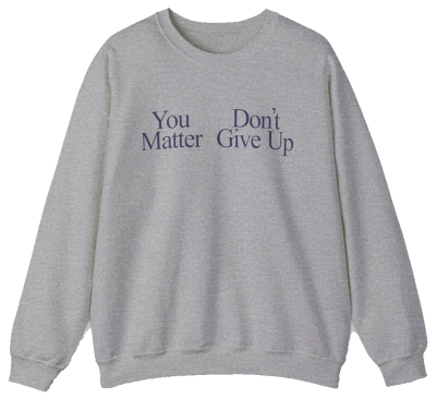 A gray crewneck called "You Don't Matter Give Up" features dark blue lettering on medium-heavy fabric—ideal for comfort with a bold message that stands out from standard Illegal Shirts.
