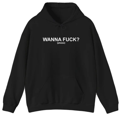 Wanna Fuck? (Please) Hoodie
