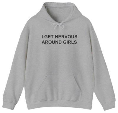 I Get Nervous Around Girls Hoodie