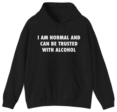 The I Am Normal And Can Be Trusted With Alcohol Hoodie features a black, medium-heavy fabric, bold white text on the front, a front pocket, drawstring hood, and signature Illegal Shirts style.