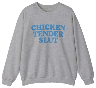 Chicken Tender Slut Crewneck