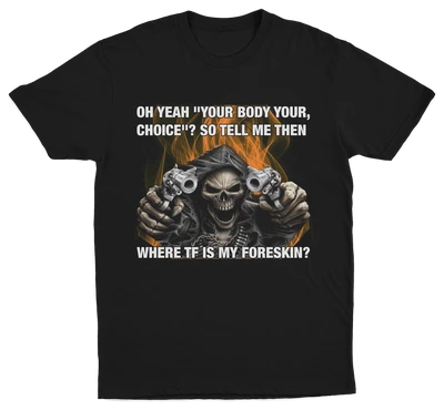 The Where TF Is My Foreskin T-Shirt is black and features a hooded skeleton with pistols amid flames. Bold text adds edgy humor, making it the perfect conversation starter for fans of funny graphic tees.