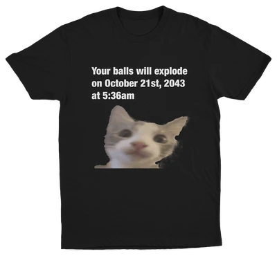 Your Balls Will Explode T-Shirt