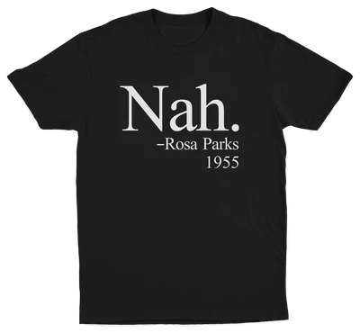 The Nah. T-Shirt is black, made from ethically grown cotton, and features bold white “Nah. – Rosa Parks 1955” text on the front.