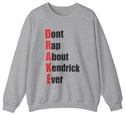Drake (Don't Rap About Kendrick Ever) Crewneck