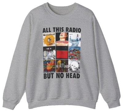 All This Radio But No Head Crewneck