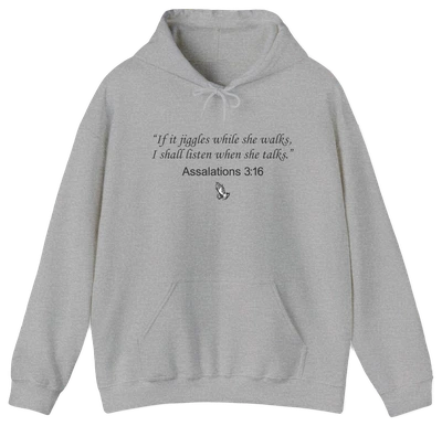 The Assalations 3:16 Hoodie features a light gray, medium-heavy fabric with “If it jiggles while she walks, I shall listen when she talks. Assalations 3:16” in black and a small pointing hand—an iconic Illegal Shirts design.