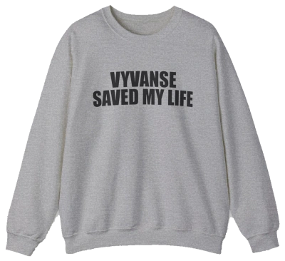 Vyvanse Saved My Life Crewneck