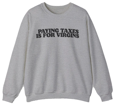 Paying Taxes Is For Virgins Crewneck