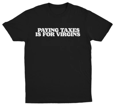 Paying Taxes Is For Virgins T-Shirt