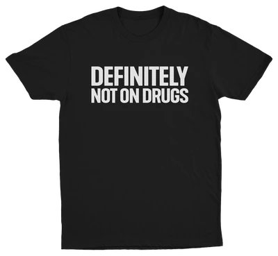 Definitely Not On Drugs T-Shirt