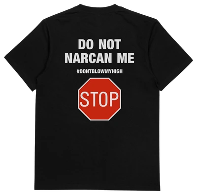 The Do Not Narcan Me T-Shirt (Backprint) is a black, 175 GSM tee made from ethically grown cotton. The back features white text—DO NOT NARCAN ME and #DONTBLOWMYHIGH—above a red stop sign graphic with STOP in white letters.