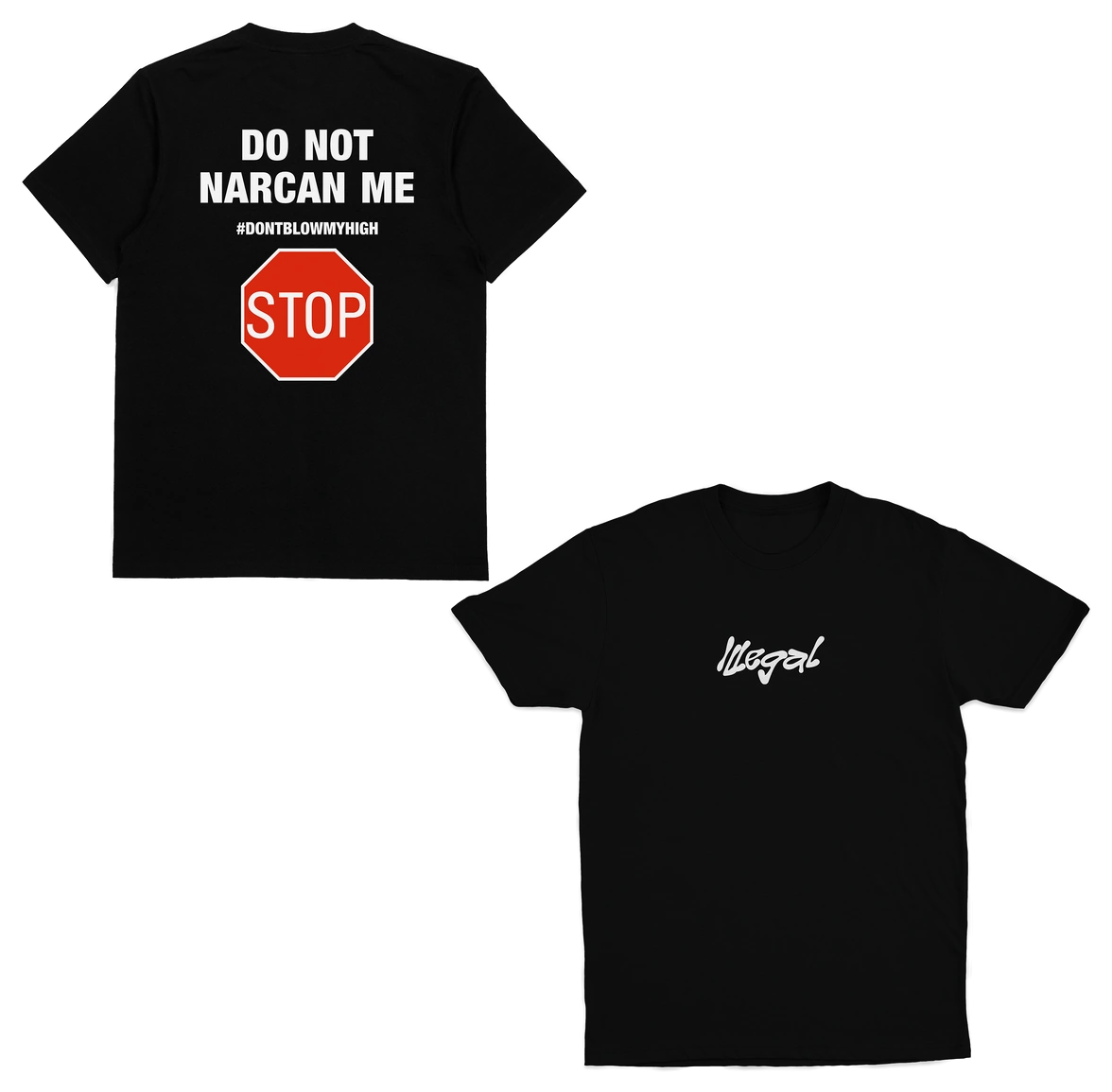 Two black Do Not Narcan Me T-Shirts (Backprint), made from ethically grown 175 GSM cotton. Front reads "Illegal" in white script; back features "DO NOT NARCAN ME #DONTBLOWMYHIGH" above a red stop sign graphic.