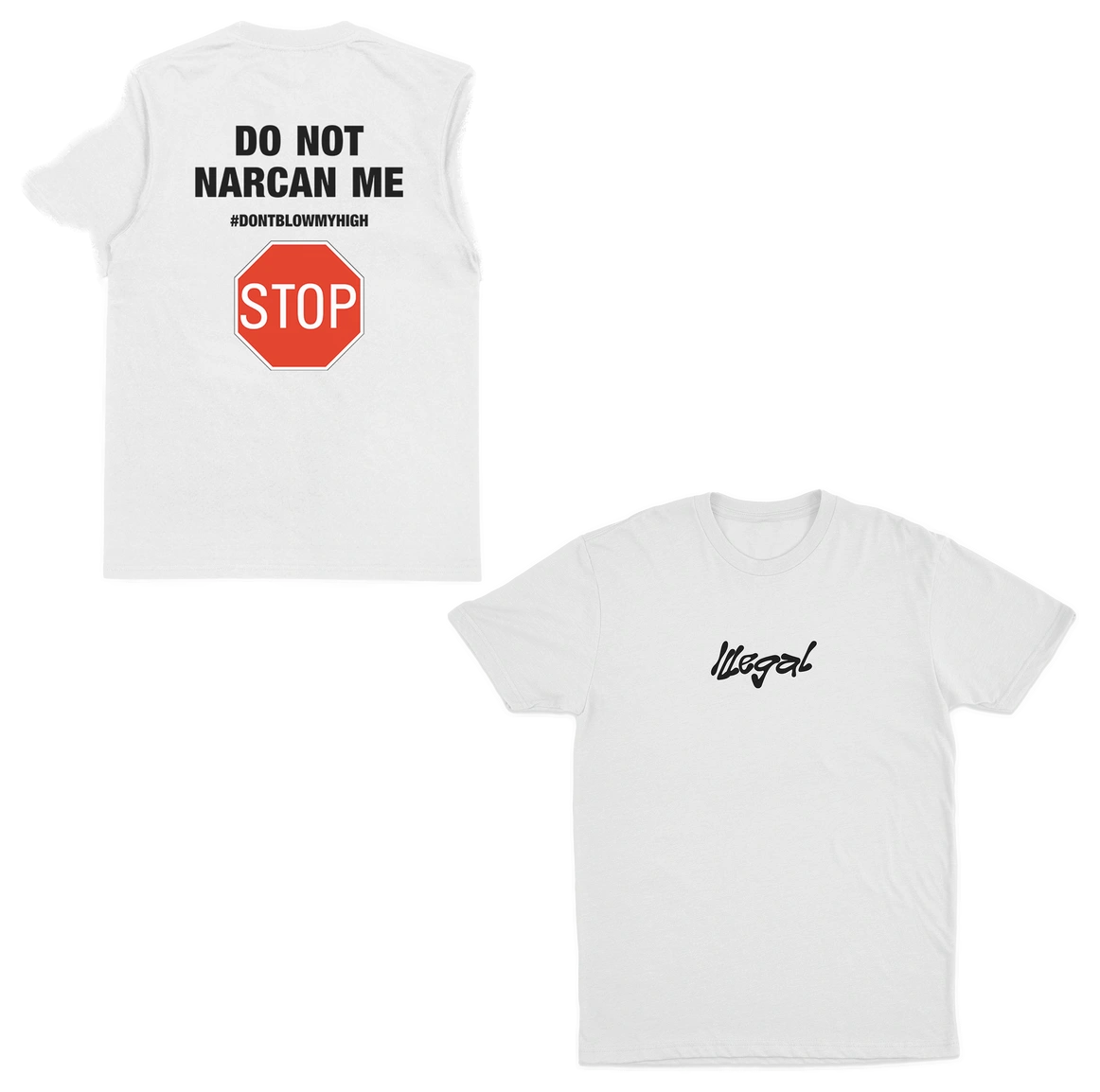 The Do Not Narcan Me T-Shirt (Backprint) comes in white, made from ethically grown cotton. Front: black "Illegal" script. Back: bold "DO NOT NARCAN ME #DONTBLOWMYHIGH" above a red stop sign graphic. Shown front and back.