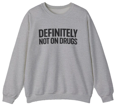 Definitely Not On Drugs Crewneck