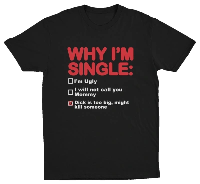 Why I'm Single T-Shirt