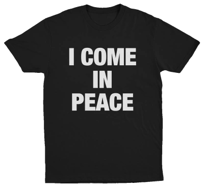I Come In Peace T-Shirt