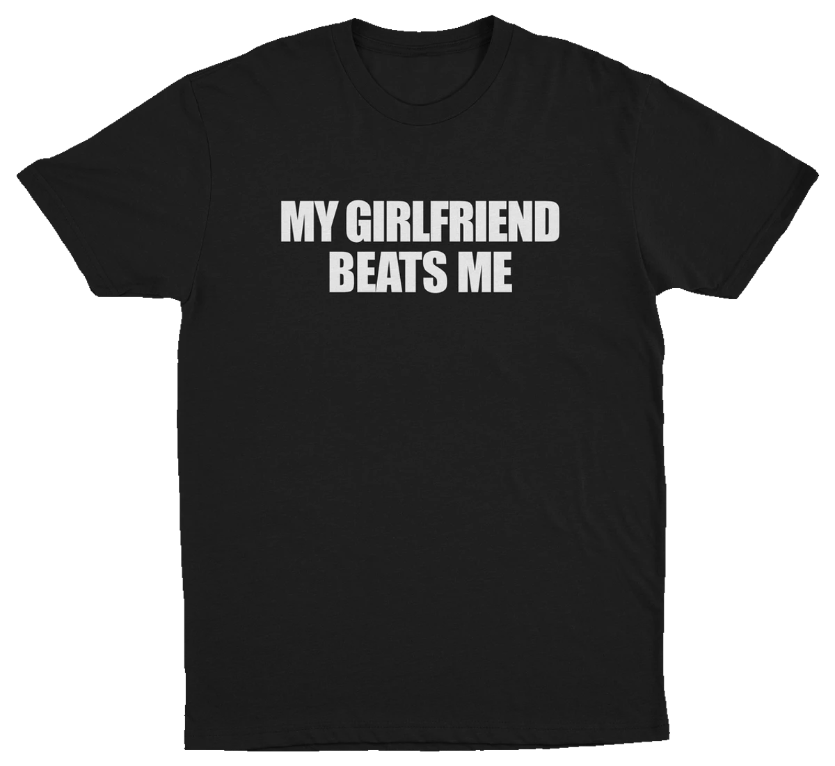 Black crew neck t-shirt with the text 'MY GIRLFRIEND BEATS ME' printed in white.