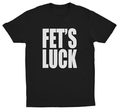 Fets Luck T-Shirt