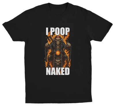 I Poop Naked T-Shirt