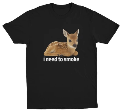 I Need To Smoke T-Shirt
