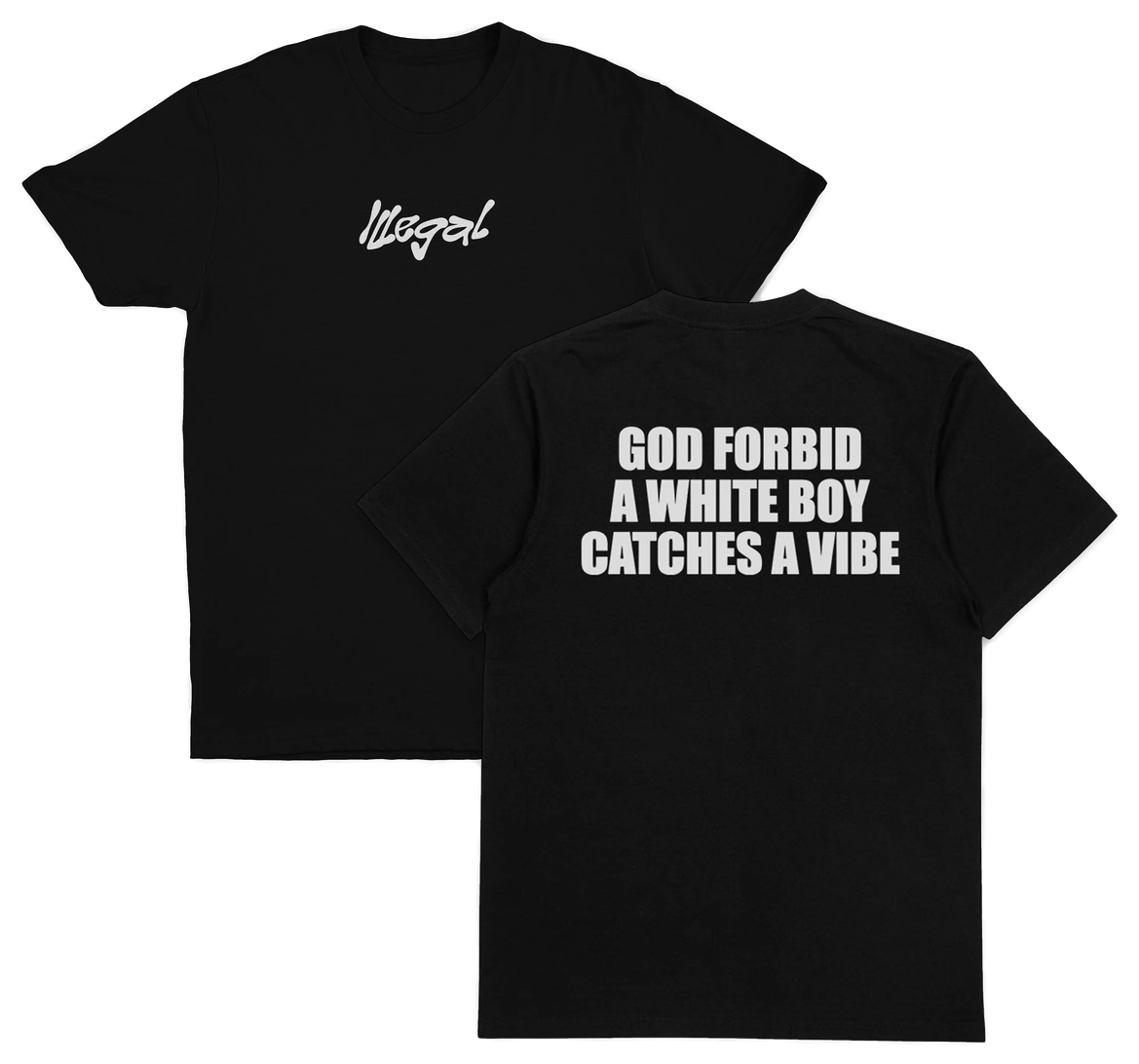 God Forbid A White Boy Catches A Vibe T-Shirt (Backprint)