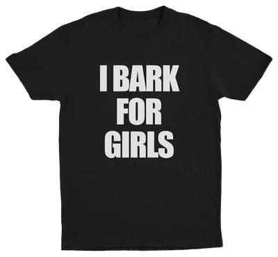 I Bark For Girls T-Shirt