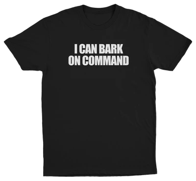 I Can Bark On Command T-Shirt