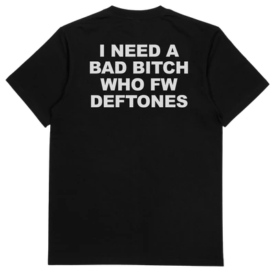 I Need A Bad Bitch Who FW Deftones T-Shirt (Backprint)