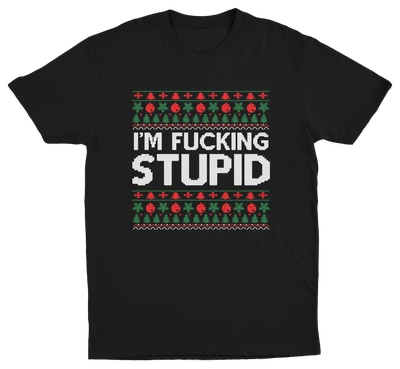 I'm Fucking Stupid T-Shirt