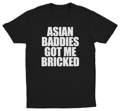 Asian Baddies Got Me Bricked T-Shirt