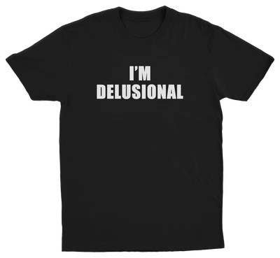 I'm Delusional T-Shirt