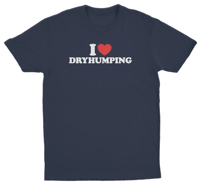 I Heart Dry Humping T-Shirt