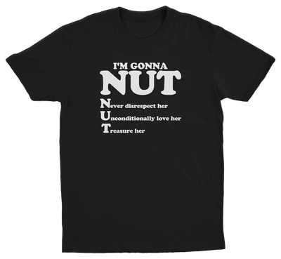 I'm Gonna Nut T-Shirt