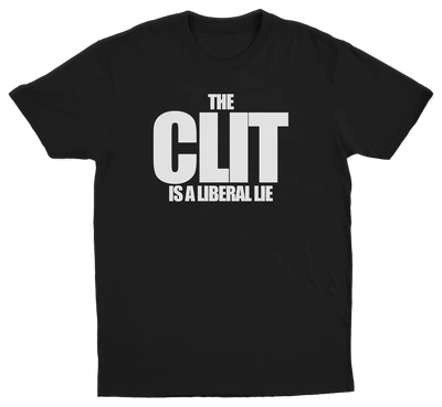 The Clit Is A Liberal Lie T-Shirt