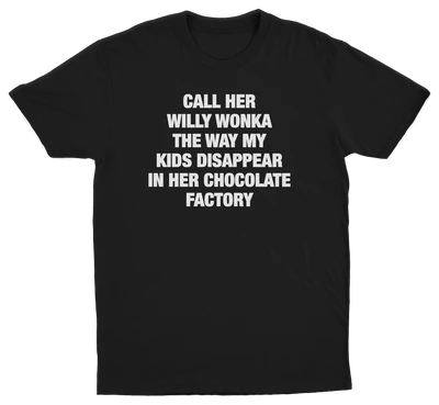 Call Her Willy Wonka The Way My Kids Disappear In Her Chocolate Factory T-Shirt