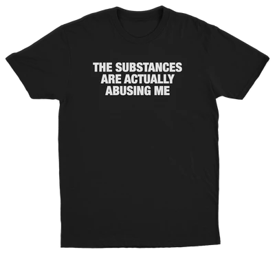 The Substances Are Actually Abusing Me T-Shirt