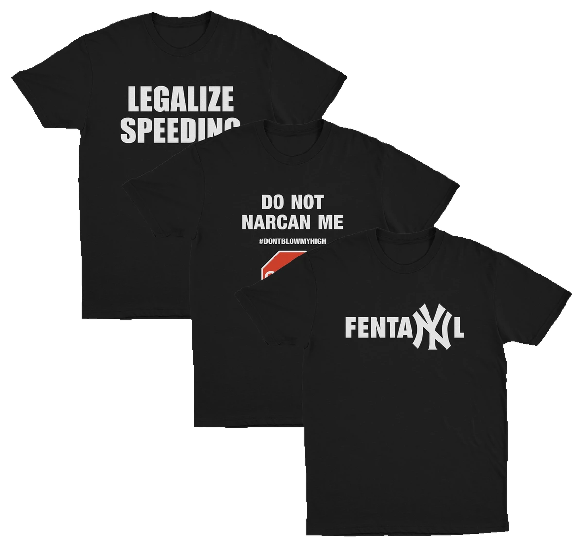 The Illegal 3–Pack includes three black tees: the Legalize Speeding T-Shirt, the Do Not Narcan Me T-Shirt with #DONTBLOWMYHIGH, and the FentaNYl T-Shirt with a Yankees-style NY graphic.