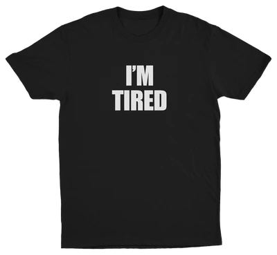 I'm Tired T-Shirt