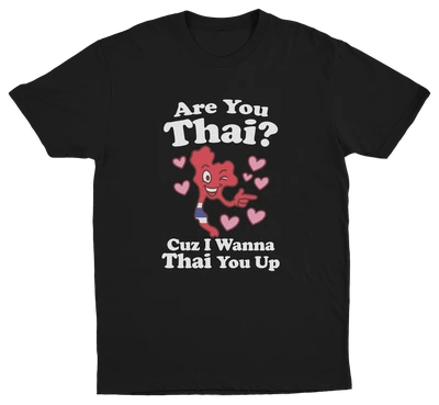 Are You Thai Cuz I'm Tryna Thai You Up T-Shirt