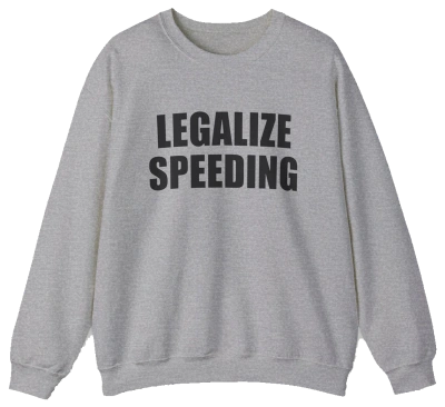 Legalize Speeding Crewneck