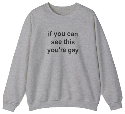 If You Can See This You're Gay Crewneck