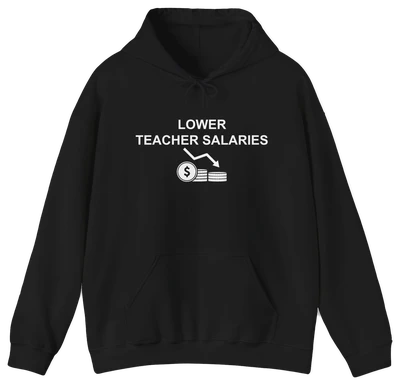 A black hoodie from Illegal Shirts, called the "Lower Teacher Salaries Hoodie," features "LOWER TEACHER SALARIES" above a white dollar sign and a downward trending graph.