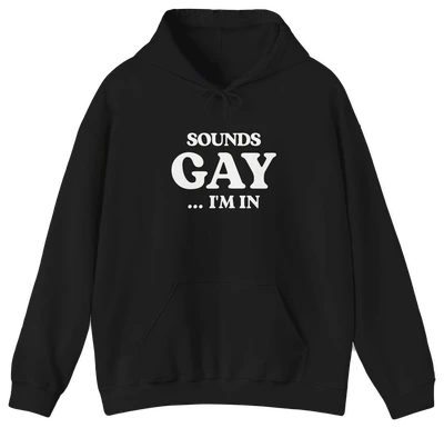 The Sounds Gay I'm In Hoodie by Illegal Shirts features white front text, a comfy medium-heavy fabric, front pocket, and drawstrings.